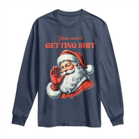 Funny Santa Long Sleeve Shirt You Ain't Getting Shit Retro