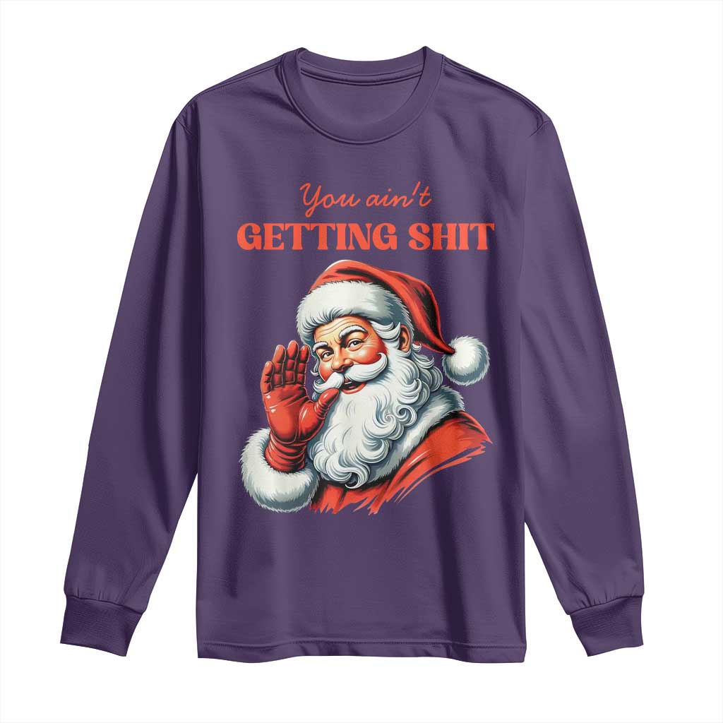 Funny Santa Long Sleeve Shirt You Ain't Getting Shit Retro