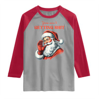 Funny Santa Raglan Shirt You Ain't Getting Shit Retro