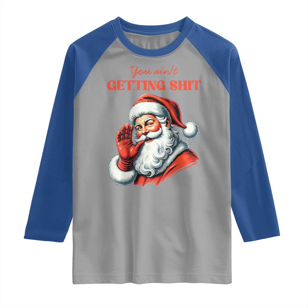 Funny Santa Raglan Shirt You Ain't Getting Shit Retro