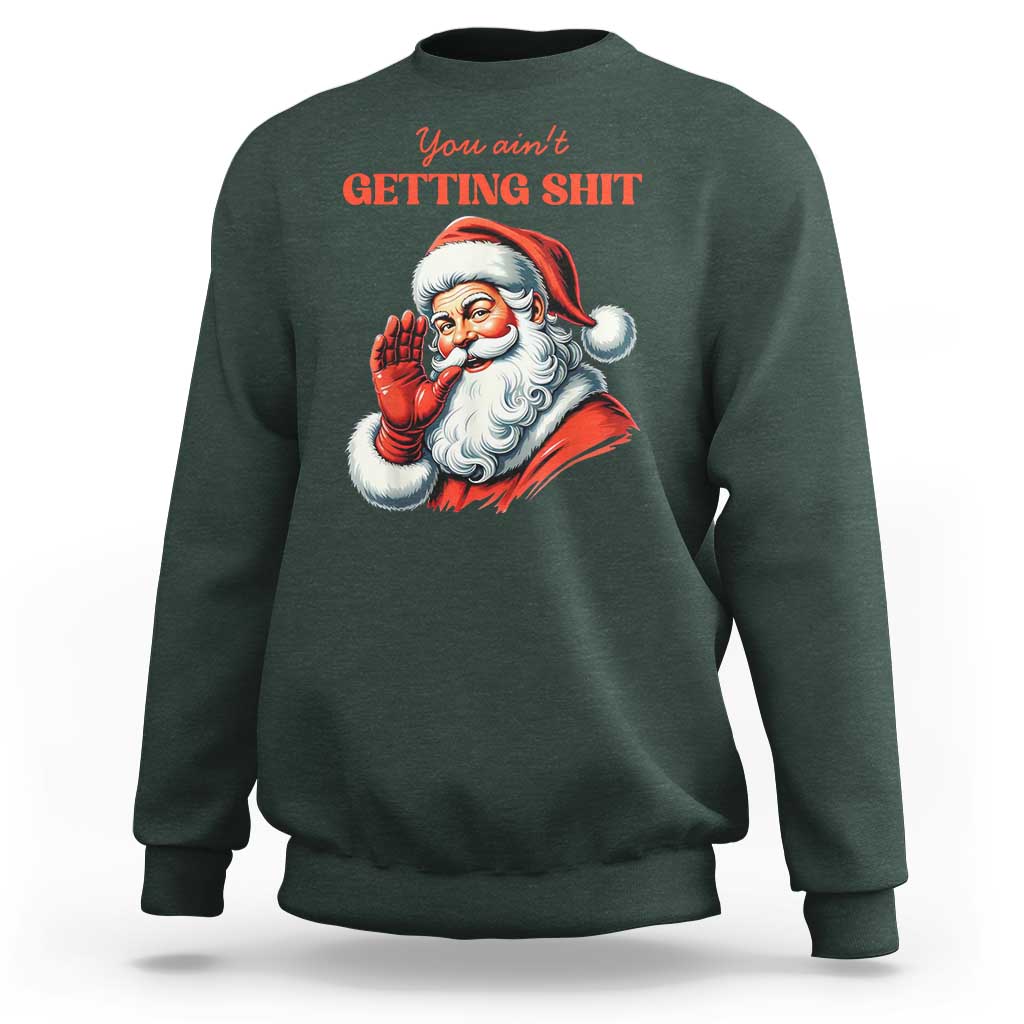 Funny Santa Sweatshirt You Ain't Getting Shit Retro - Wonder Print Shop