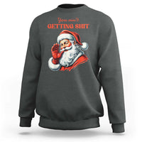Funny Santa Sweatshirt You Ain't Getting Shit Retro - Wonder Print Shop