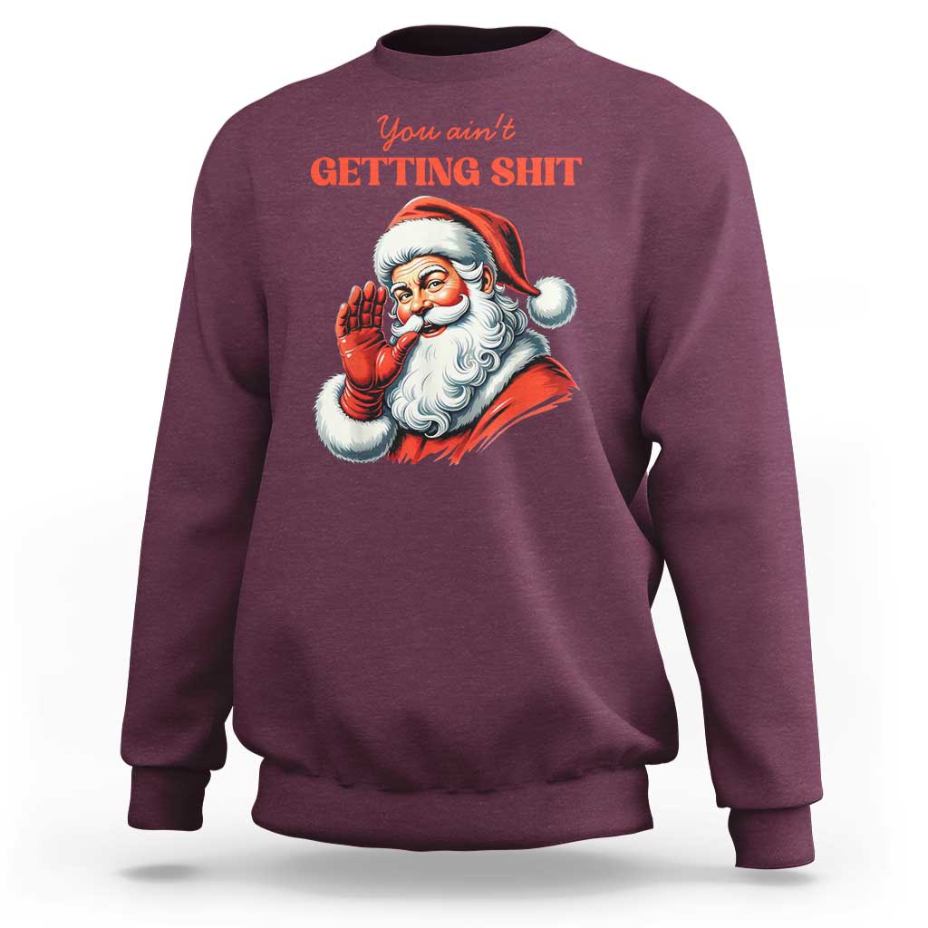 Funny Santa Sweatshirt You Ain't Getting Shit Retro - Wonder Print Shop