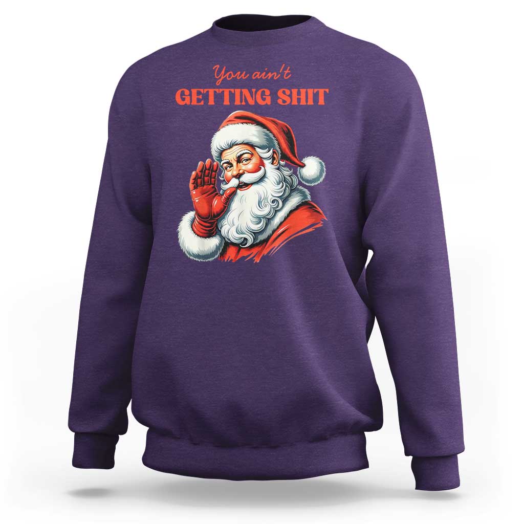 Funny Santa Sweatshirt You Ain't Getting Shit Retro - Wonder Print Shop