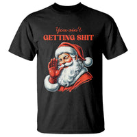 Funny Santa T Shirt You Ain't Getting Shit Retro - Wonder Print Shop