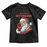 Funny Santa Toddler T Shirt You Ain't Getting Shit Retro