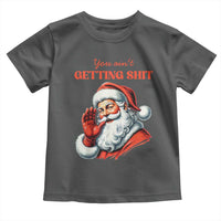 Funny Santa Toddler T Shirt You Ain't Getting Shit Retro