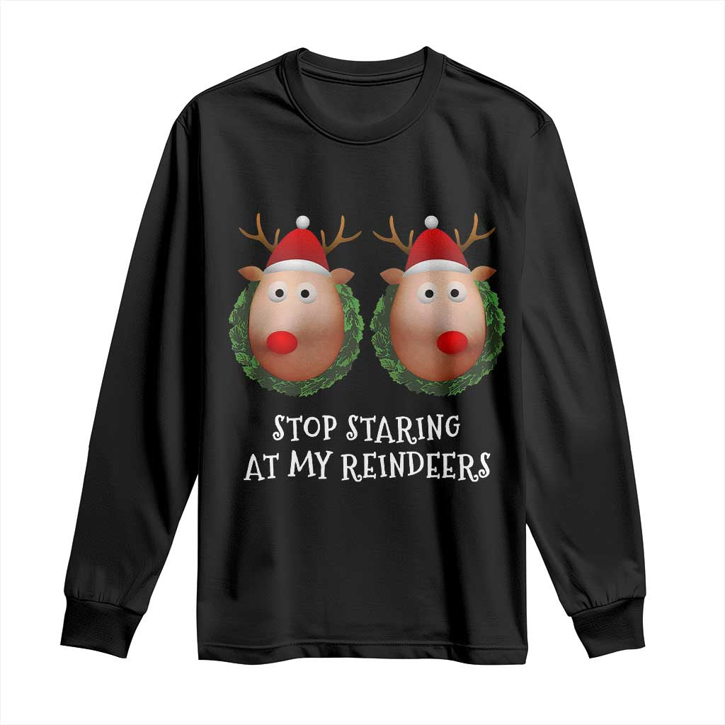 Funny Christmas Chest Joke Long Sleeve Shirt Stop Staring At My Reindeers Merry Titmas Boobs