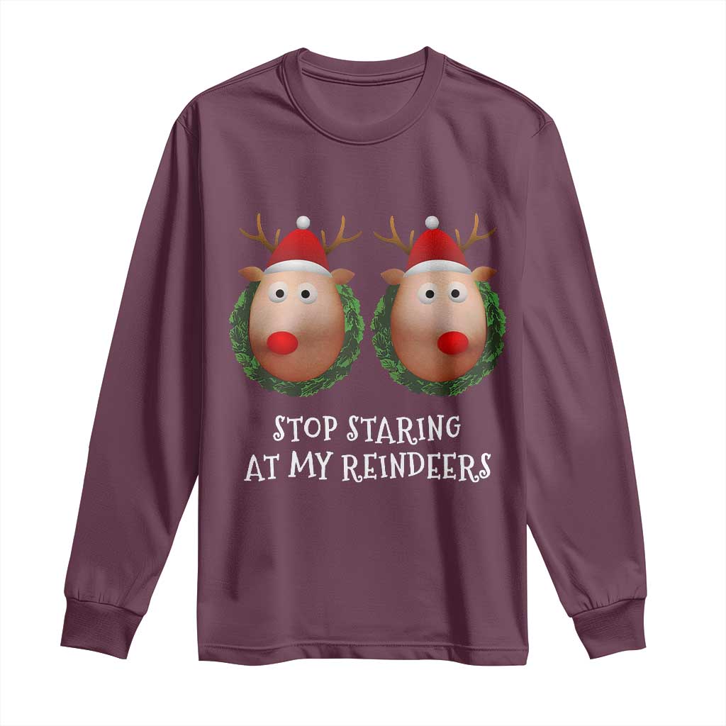 Funny Christmas Chest Joke Long Sleeve Shirt Stop Staring At My Reindeers Merry Titmas Boobs