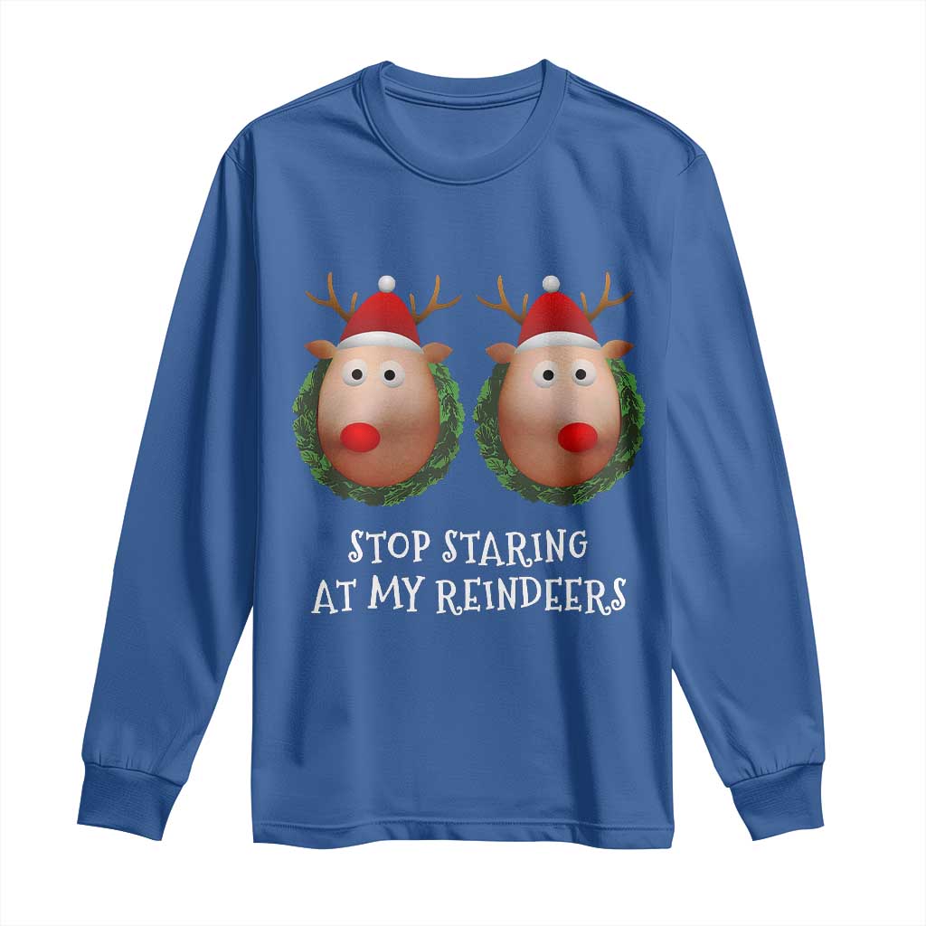 Funny Christmas Chest Joke Long Sleeve Shirt Stop Staring At My Reindeers Merry Titmas Boobs