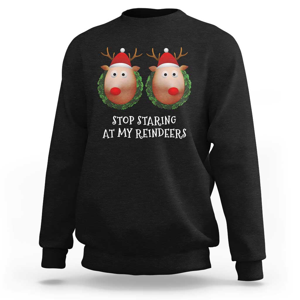Funny Christmas Chest Joke Sweatshirt Stop Staring At My Reindeers Merry Titmas Boobs - Wonder Print Shop