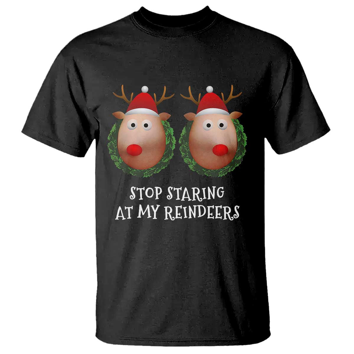 Funny Christmas Chest Joke T Shirt Stop Staring At My Reindeers Merry Titmas Boobs - Wonder Print Shop