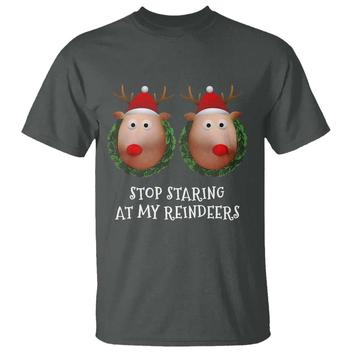 Funny Christmas Chest Joke T Shirt Stop Staring At My Reindeers Merry Titmas Boobs - Wonder Print Shop