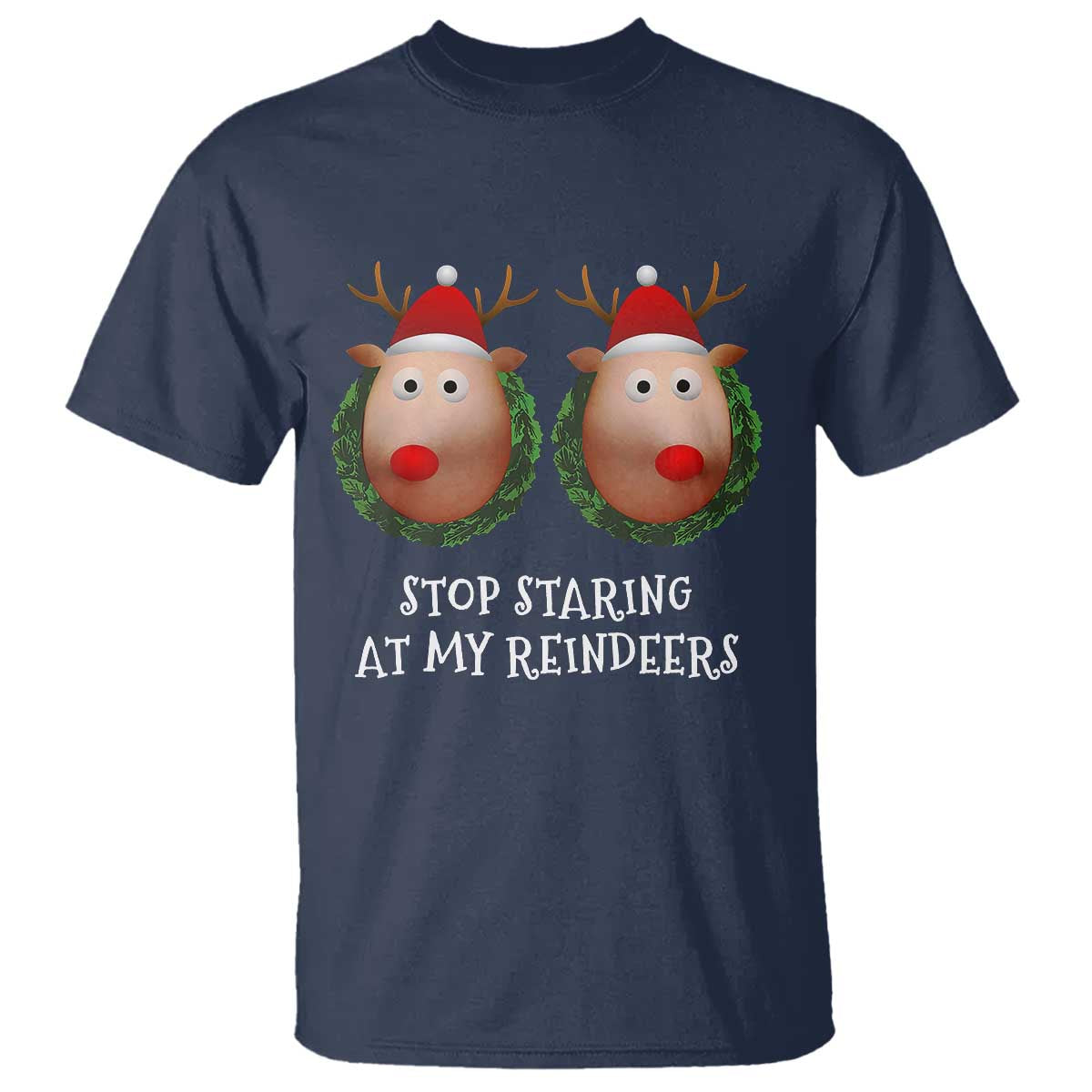 Funny Christmas Chest Joke T Shirt Stop Staring At My Reindeers Merry Titmas Boobs - Wonder Print Shop