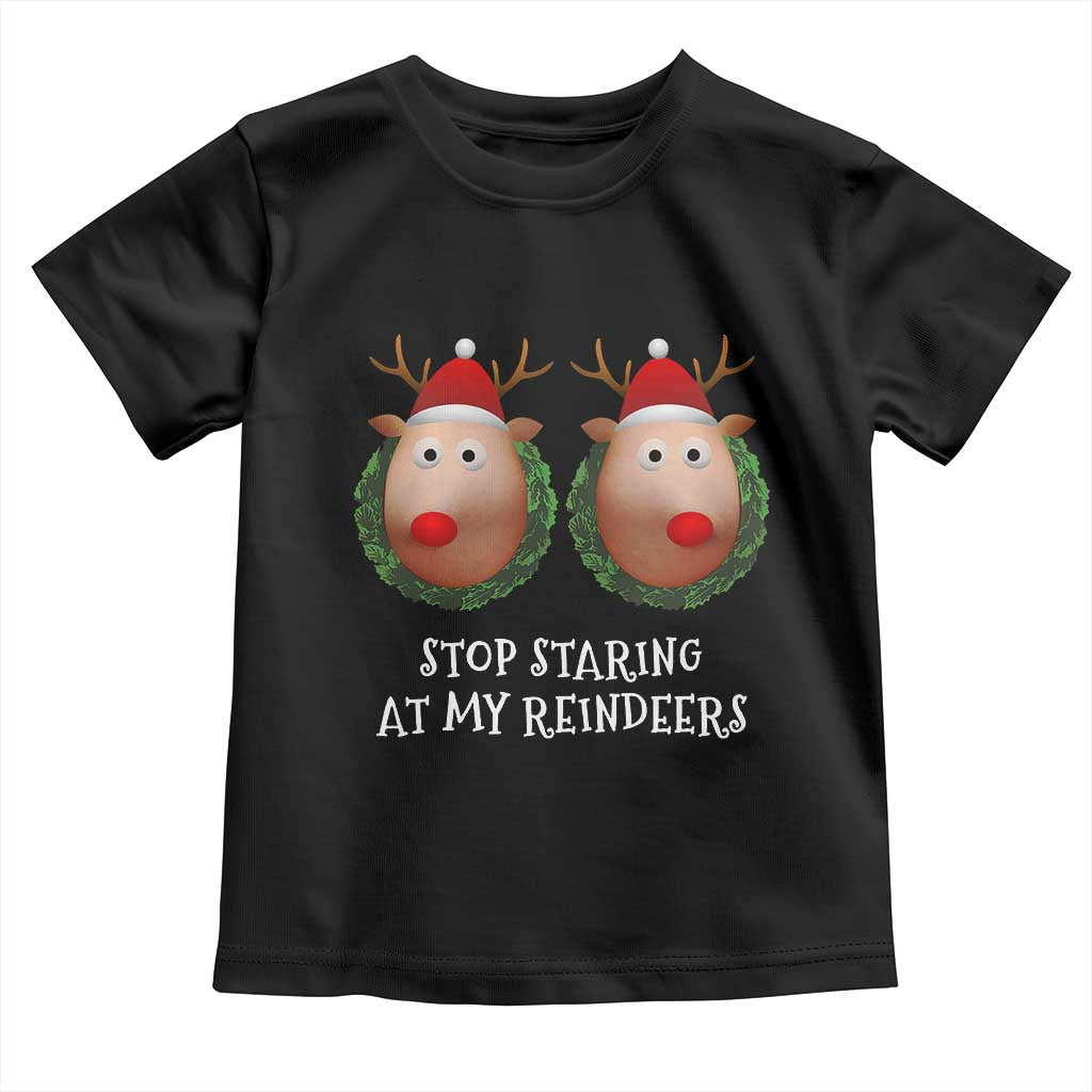 Funny Christmas Chest Joke Toddler T Shirt Stop Staring At My Reindeers Merry Titmas Boobs
