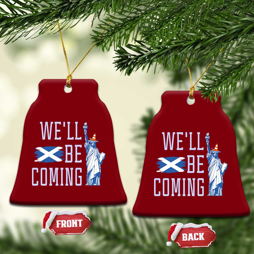 We'll Be Coming Scotland to USA Ceramic Ornament Scottish Fans Statue of Liberty - Wonder Print Shop