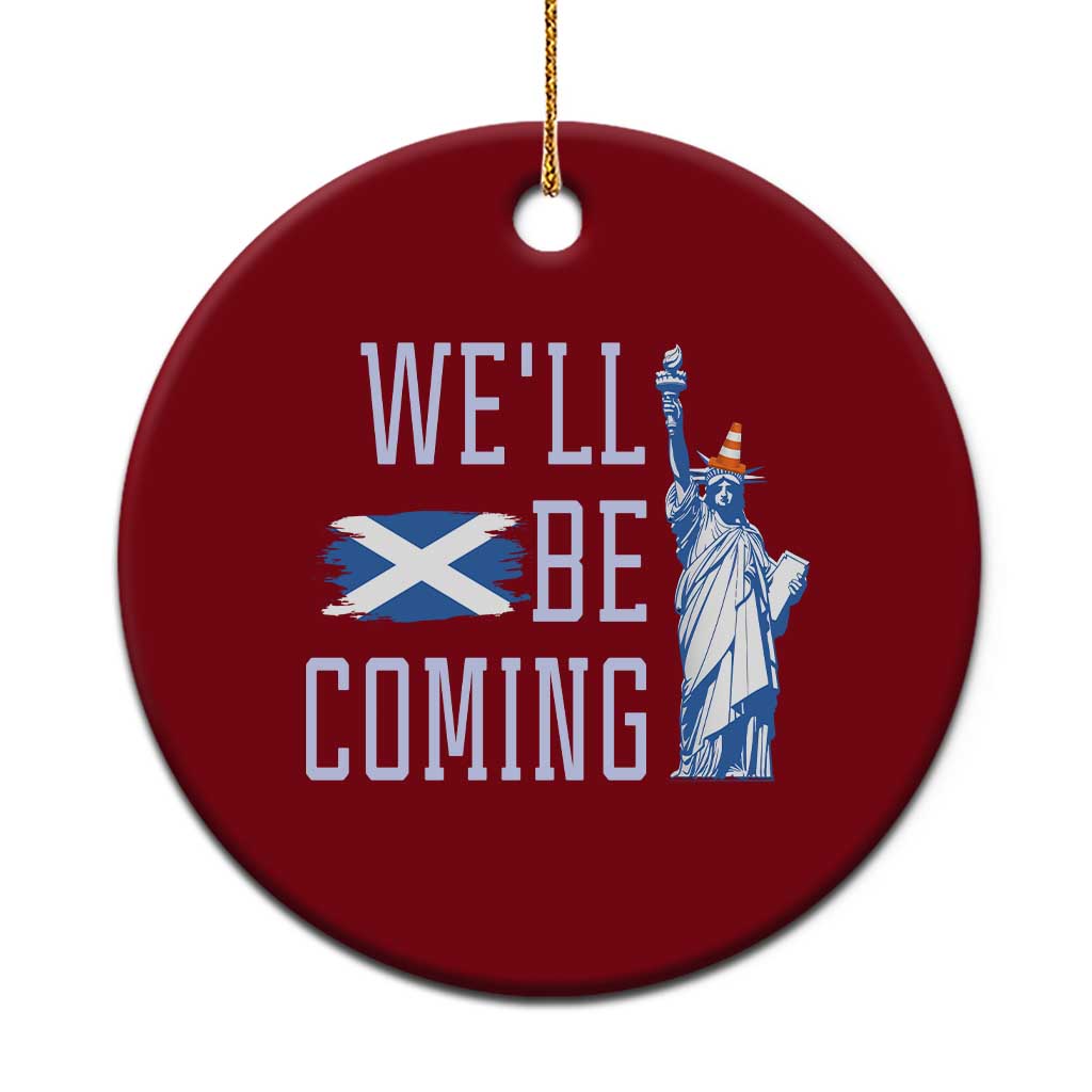 We'll Be Coming Scotland to USA Ceramic Ornament Scottish Fans Statue of Liberty - Wonder Print Shop