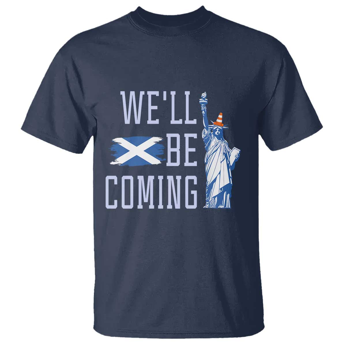 We'll Be Coming Scotland to USA T Shirt Scottish Fans Statue of Liberty - Wonder Print Shop