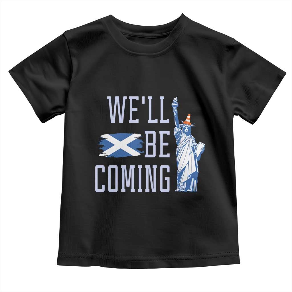 We'll Be Coming Scotland to USA Toddler T Shirt Scottish Fans Statue of Liberty - Wonder Print Shop