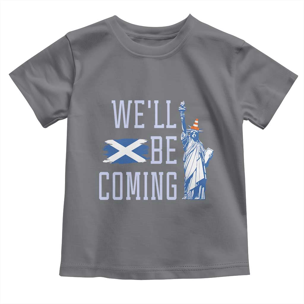 We'll Be Coming Scotland to USA Toddler T Shirt Scottish Fans Statue of Liberty - Wonder Print Shop