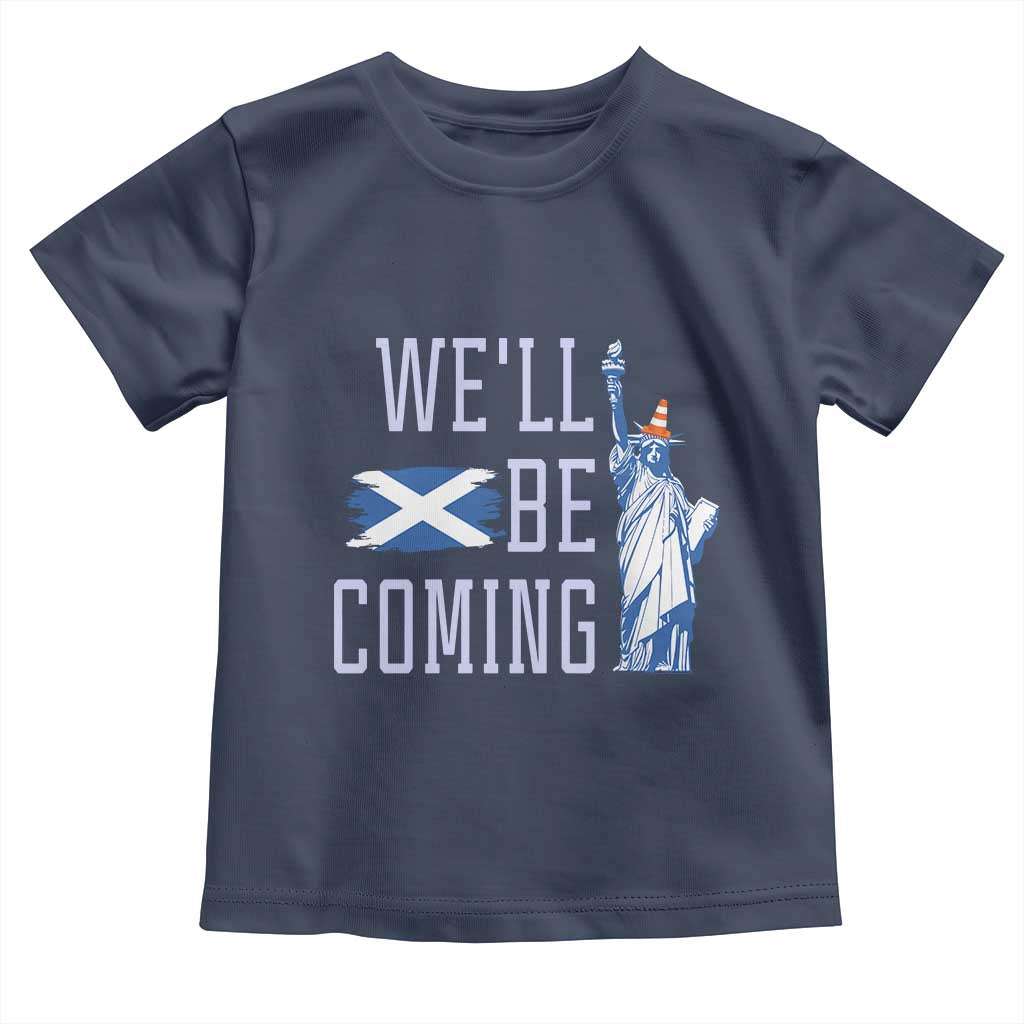 We'll Be Coming Scotland to USA Toddler T Shirt Scottish Fans Statue of Liberty - Wonder Print Shop