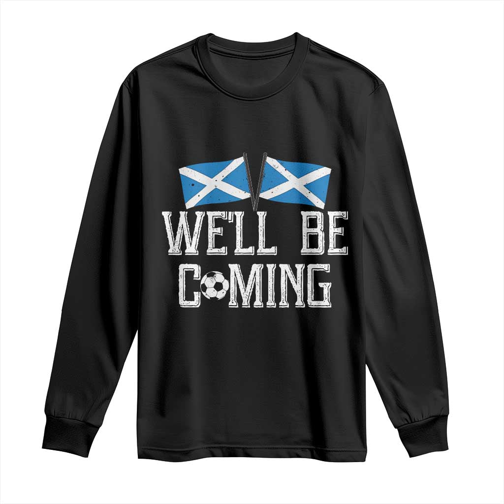 We'll Be Coming Scottish Pride Long Sleeve Shirt Patriotic Scotland Flag Football Fans - Wonder Print Shop