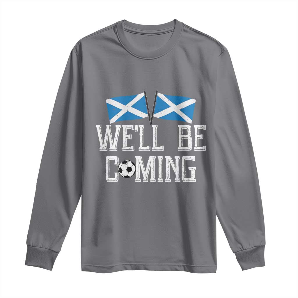 We'll Be Coming Scottish Pride Long Sleeve Shirt Patriotic Scotland Flag Football Fans - Wonder Print Shop