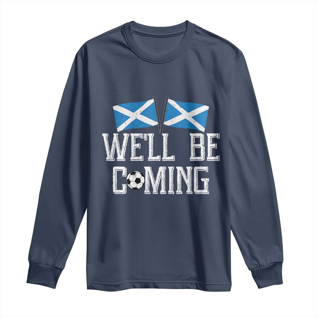 We'll Be Coming Scottish Pride Long Sleeve Shirt Patriotic Scotland Flag Football Fans - Wonder Print Shop
