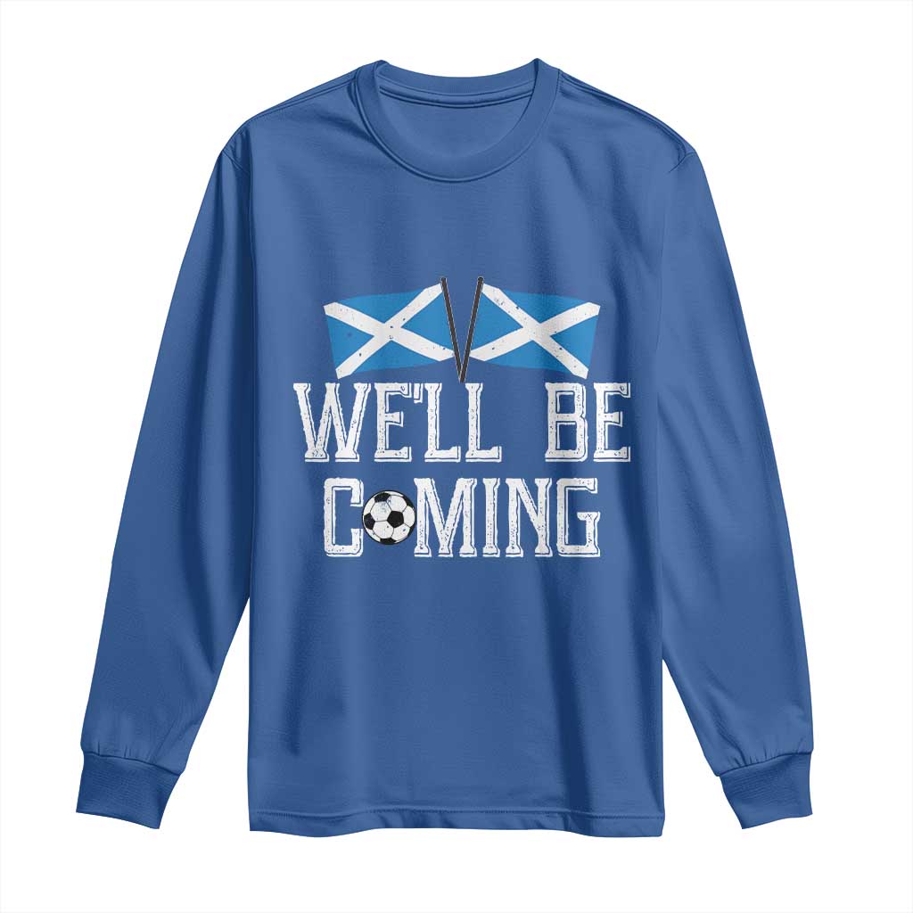 We'll Be Coming Scottish Pride Long Sleeve Shirt Patriotic Scotland Flag Football Fans - Wonder Print Shop