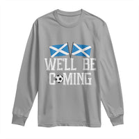 We'll Be Coming Scottish Pride Long Sleeve Shirt Patriotic Scotland Flag Football Fans - Wonder Print Shop