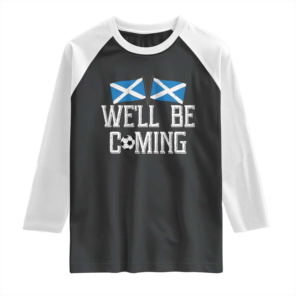 We'll Be Coming Scottish Pride Raglan Shirt Patriotic Scotland Flag Football Fans - Wonder Print Shop