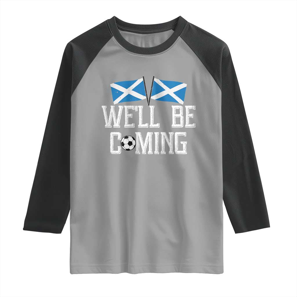 We'll Be Coming Scottish Pride Raglan Shirt Patriotic Scotland Flag Football Fans - Wonder Print Shop