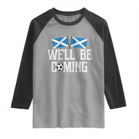 We'll Be Coming Scottish Pride Raglan Shirt Patriotic Scotland Flag Football Fans - Wonder Print Shop