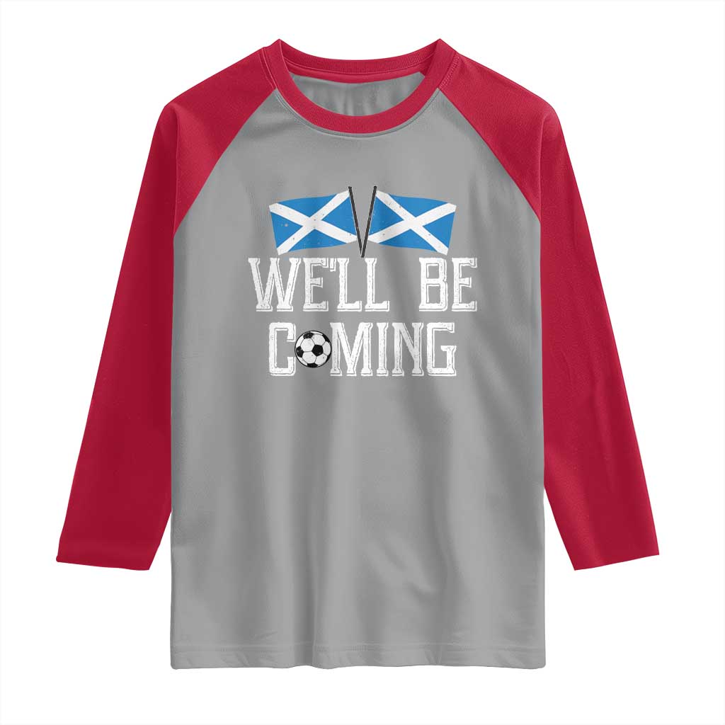 We'll Be Coming Scottish Pride Raglan Shirt Patriotic Scotland Flag Football Fans - Wonder Print Shop
