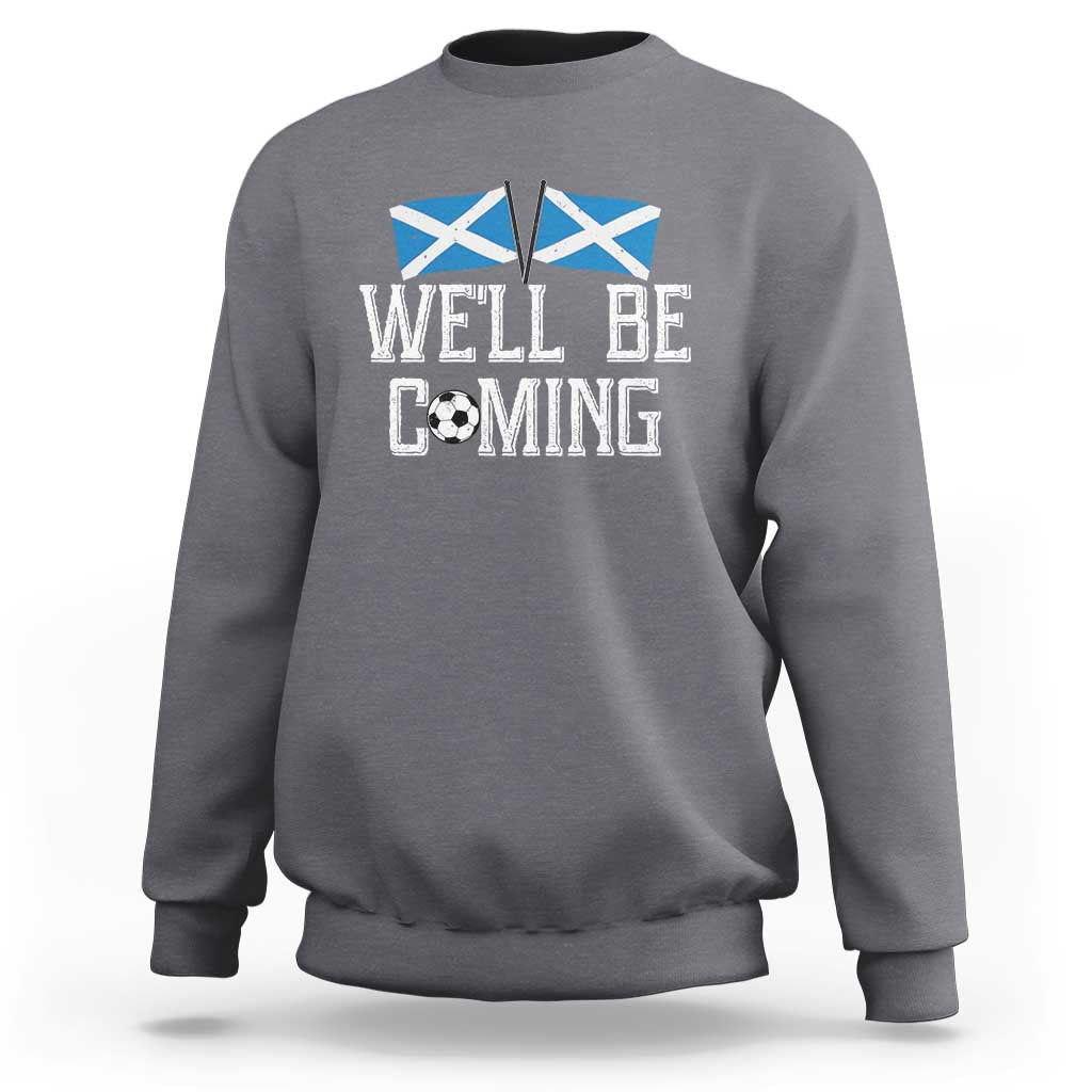 We'll Be Coming Scottish Pride Sweatshirt Patriotic Scotland Flag Football Fans - Wonder Print Shop