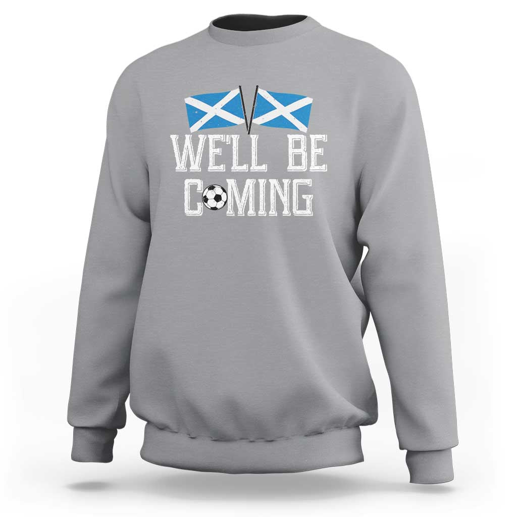 We'll Be Coming Scottish Pride Sweatshirt Patriotic Scotland Flag Football Fans - Wonder Print Shop