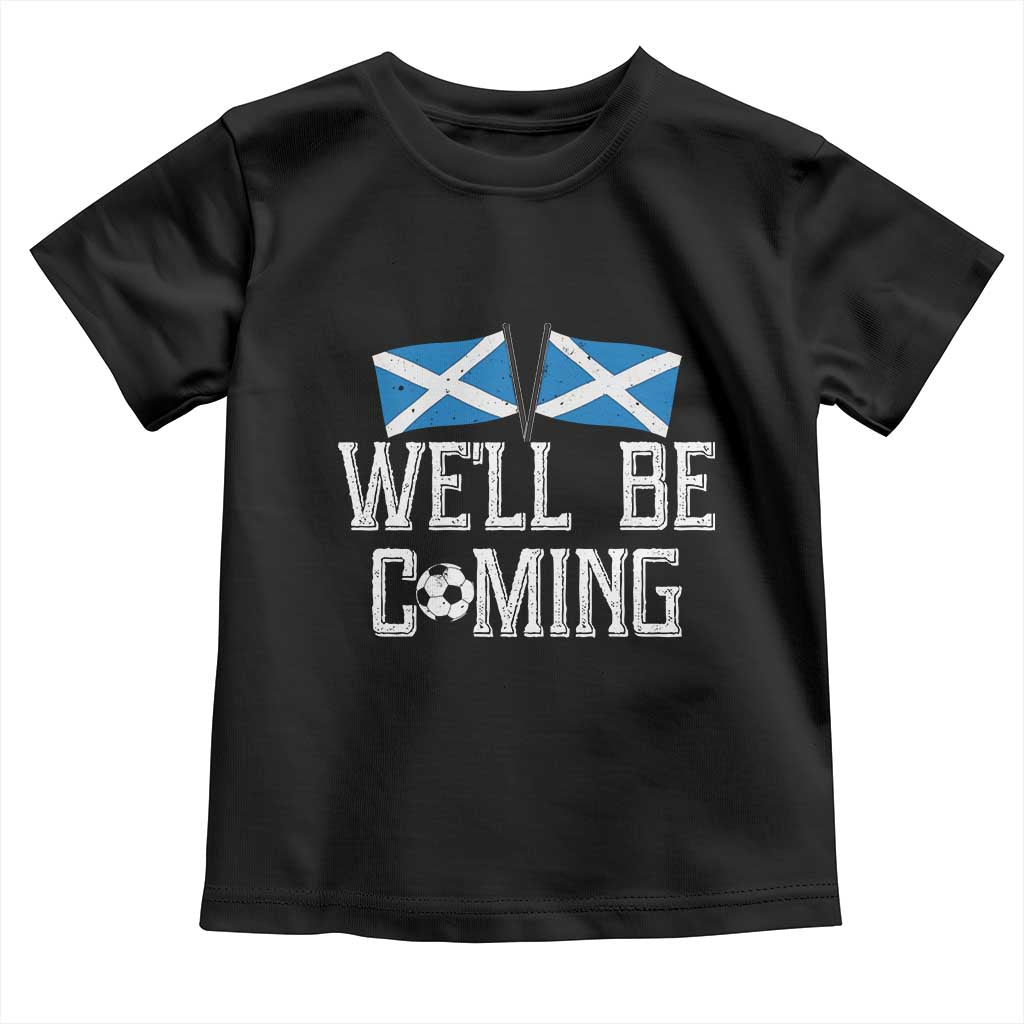 We'll Be Coming Scottish Pride Toddler T Shirt Patriotic Scotland Flag Football Fans - Wonder Print Shop