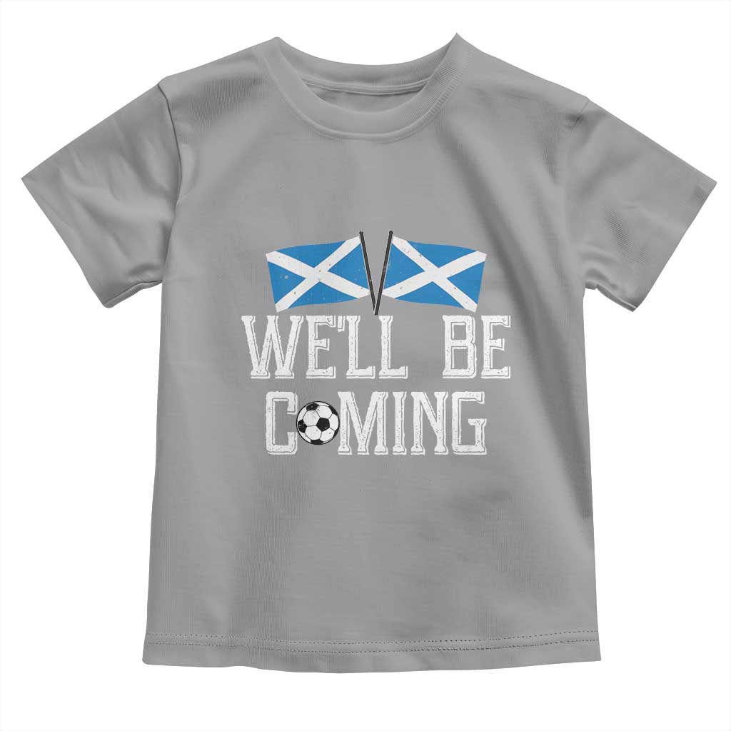 We'll Be Coming Scottish Pride Toddler T Shirt Patriotic Scotland Flag Football Fans - Wonder Print Shop