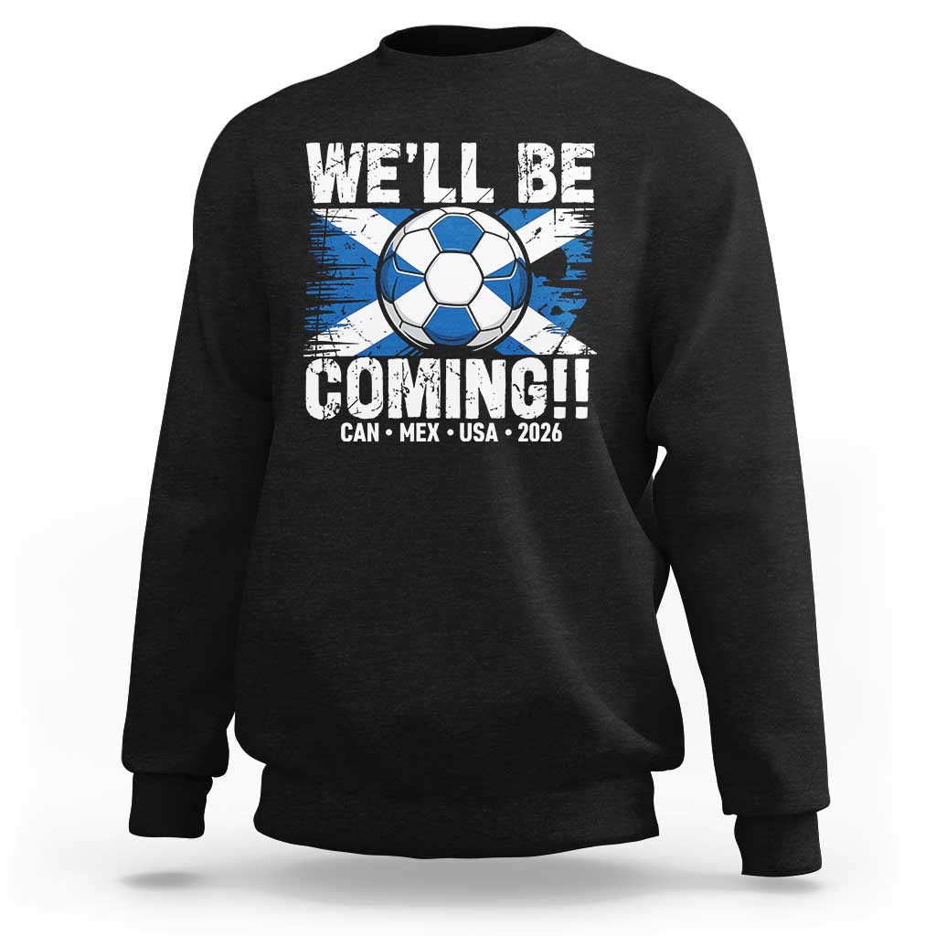 We’ll Be Coming Soccer Sweatshirt Scotland Flag Pride Football Fans - Wonder Print Shop