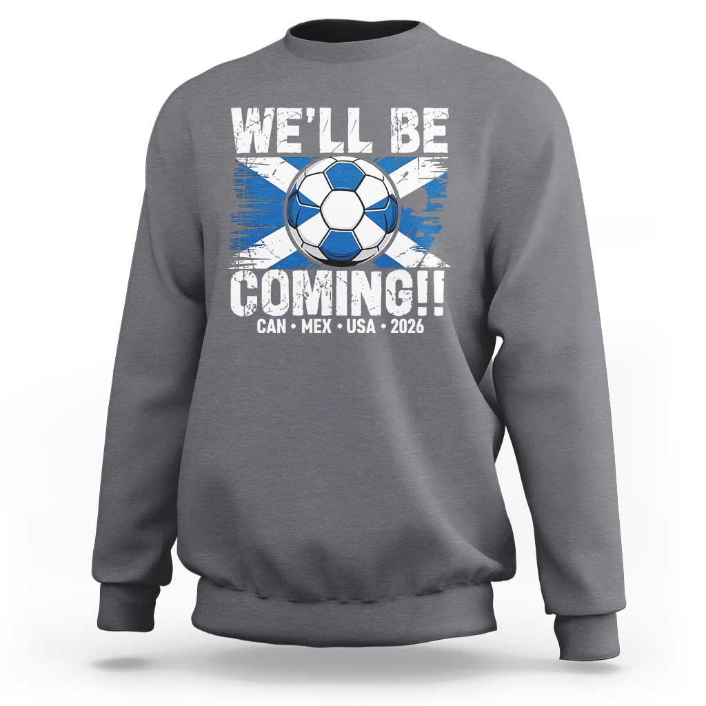 We’ll Be Coming Soccer Sweatshirt Scotland Flag Pride Football Fans - Wonder Print Shop