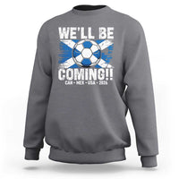 We’ll Be Coming Soccer Sweatshirt Scotland Flag Pride Football Fans - Wonder Print Shop