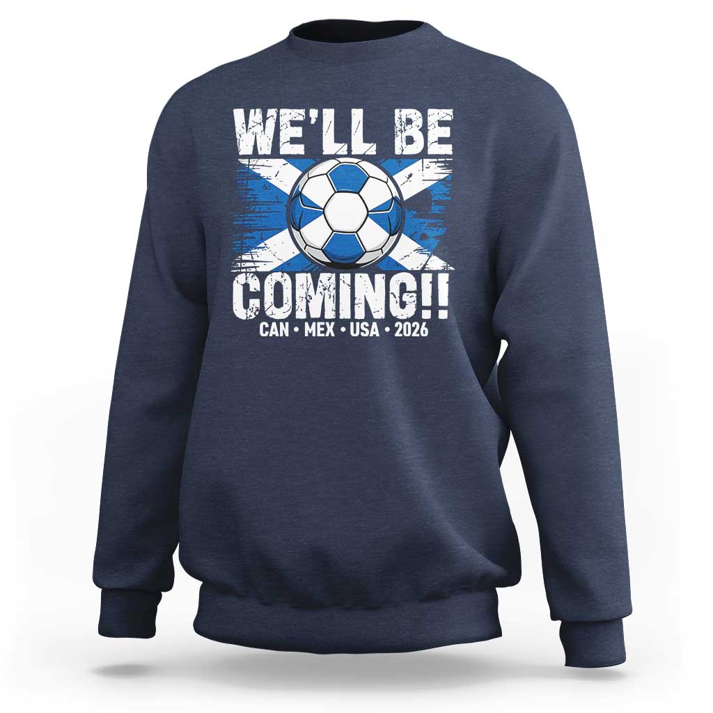 We’ll Be Coming Soccer Sweatshirt Scotland Flag Pride Football Fans - Wonder Print Shop