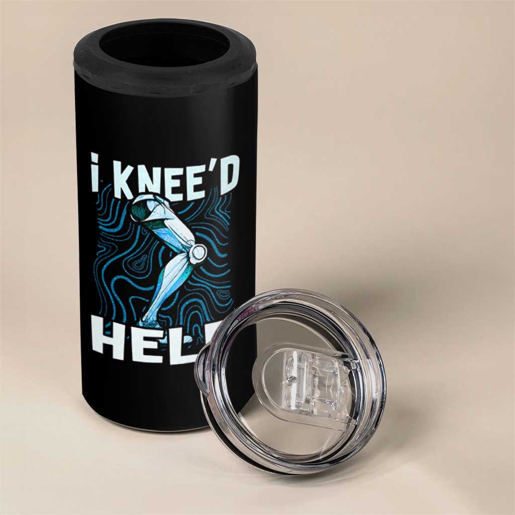 Funny Knee Replacement Surgery 4 in 1 Can Cooler Tumbler I Knee'd Help Bones Injury Recovery