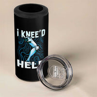Funny Knee Replacement Surgery 4 in 1 Can Cooler Tumbler I Knee'd Help Bones Injury Recovery