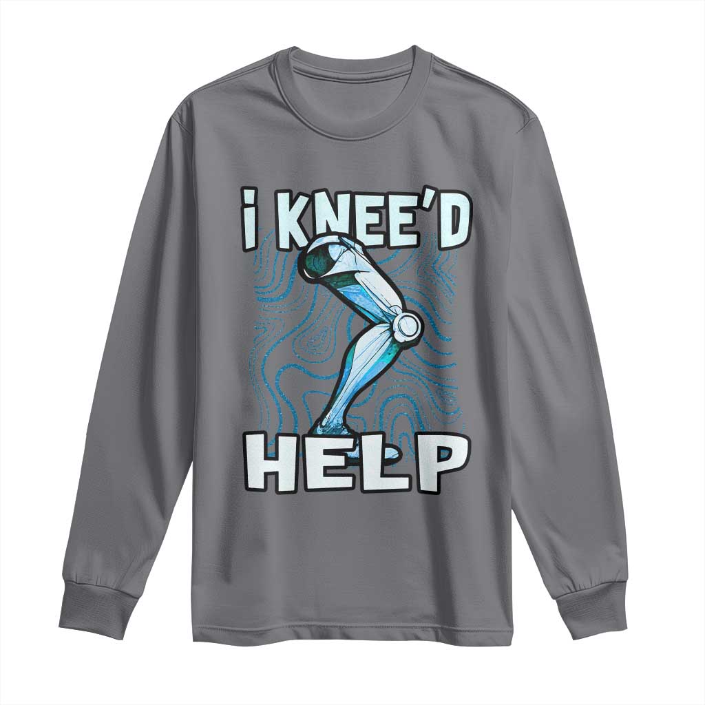 Funny Knee Replacement Surgery Long Sleeve Shirt I Knee'd Help Bones Injury Recovery