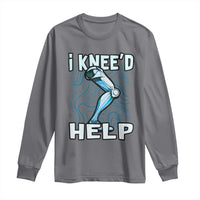 Funny Knee Replacement Surgery Long Sleeve Shirt I Knee'd Help Bones Injury Recovery