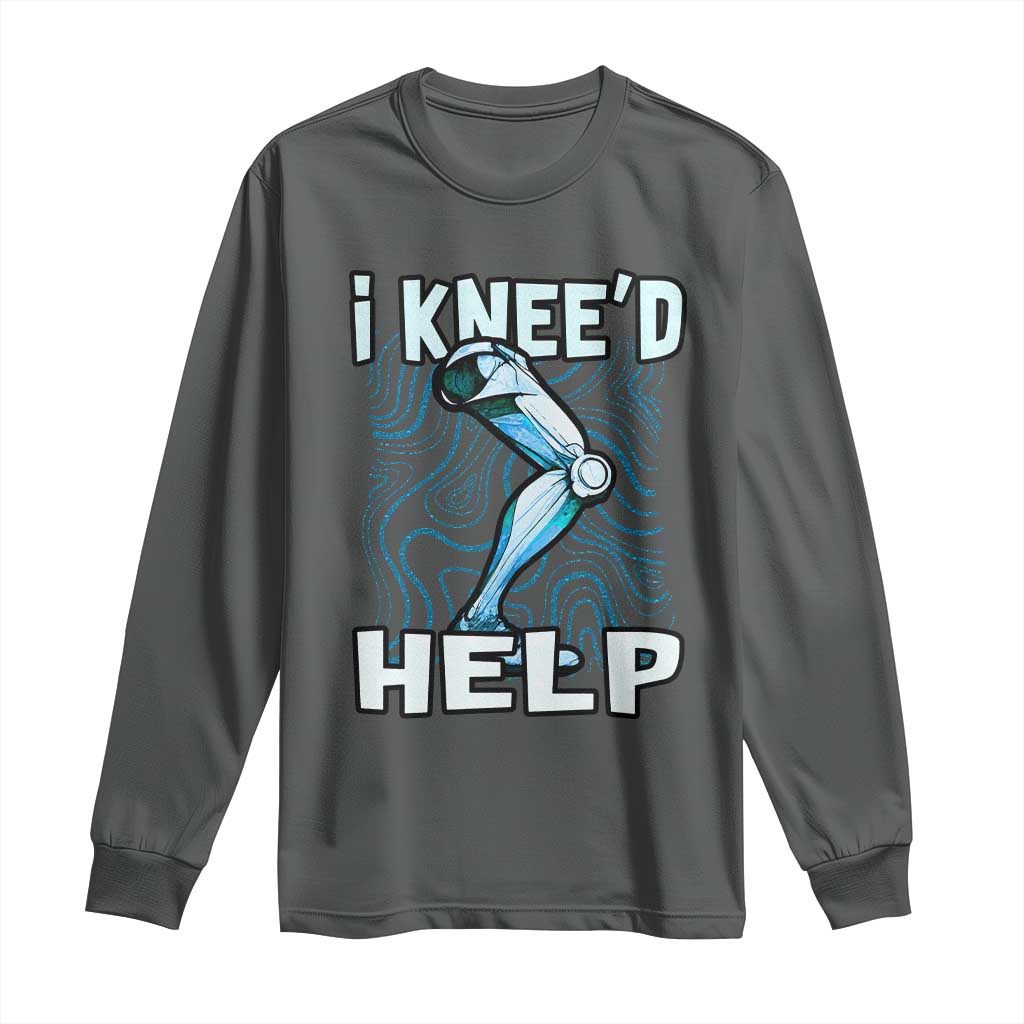 Funny Knee Replacement Surgery Long Sleeve Shirt I Knee'd Help Bones Injury Recovery