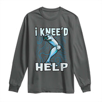 Funny Knee Replacement Surgery Long Sleeve Shirt I Knee'd Help Bones Injury Recovery
