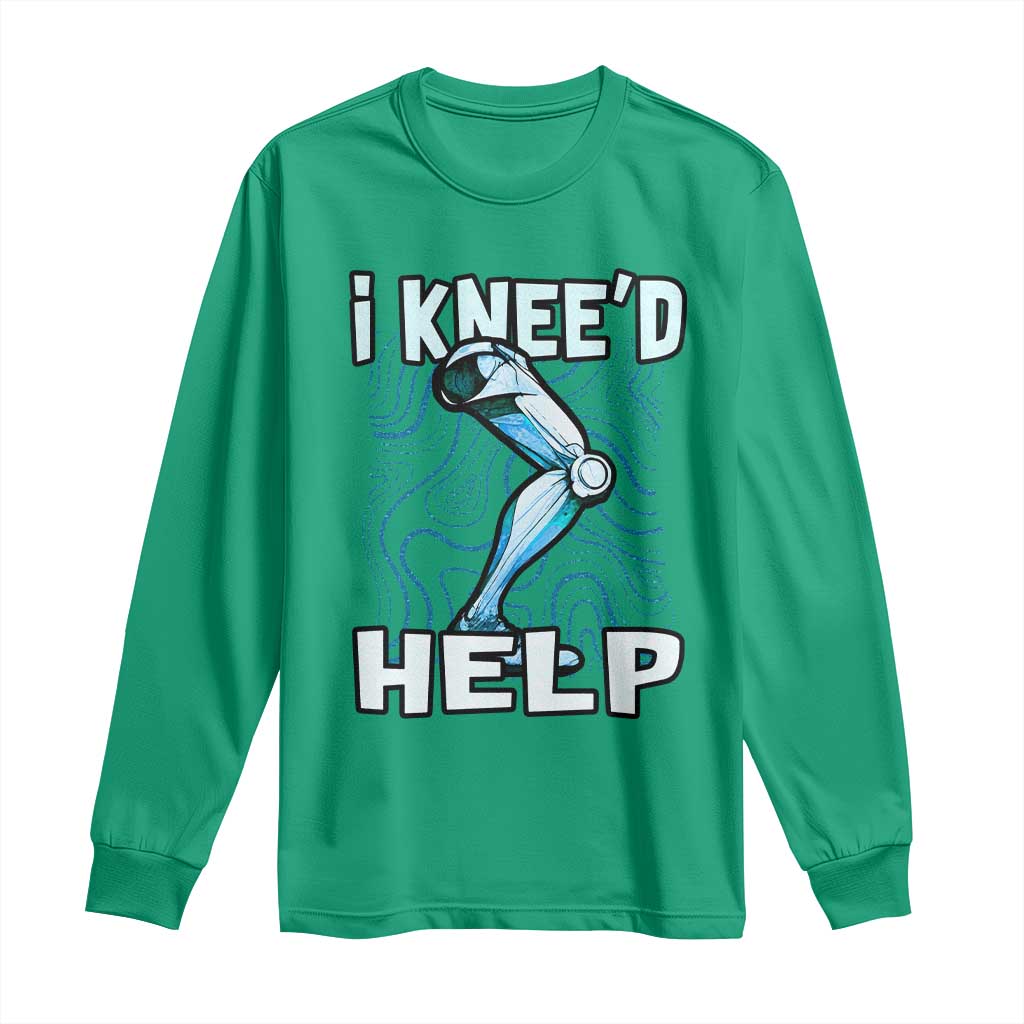 Funny Knee Replacement Surgery Long Sleeve Shirt I Knee'd Help Bones Injury Recovery