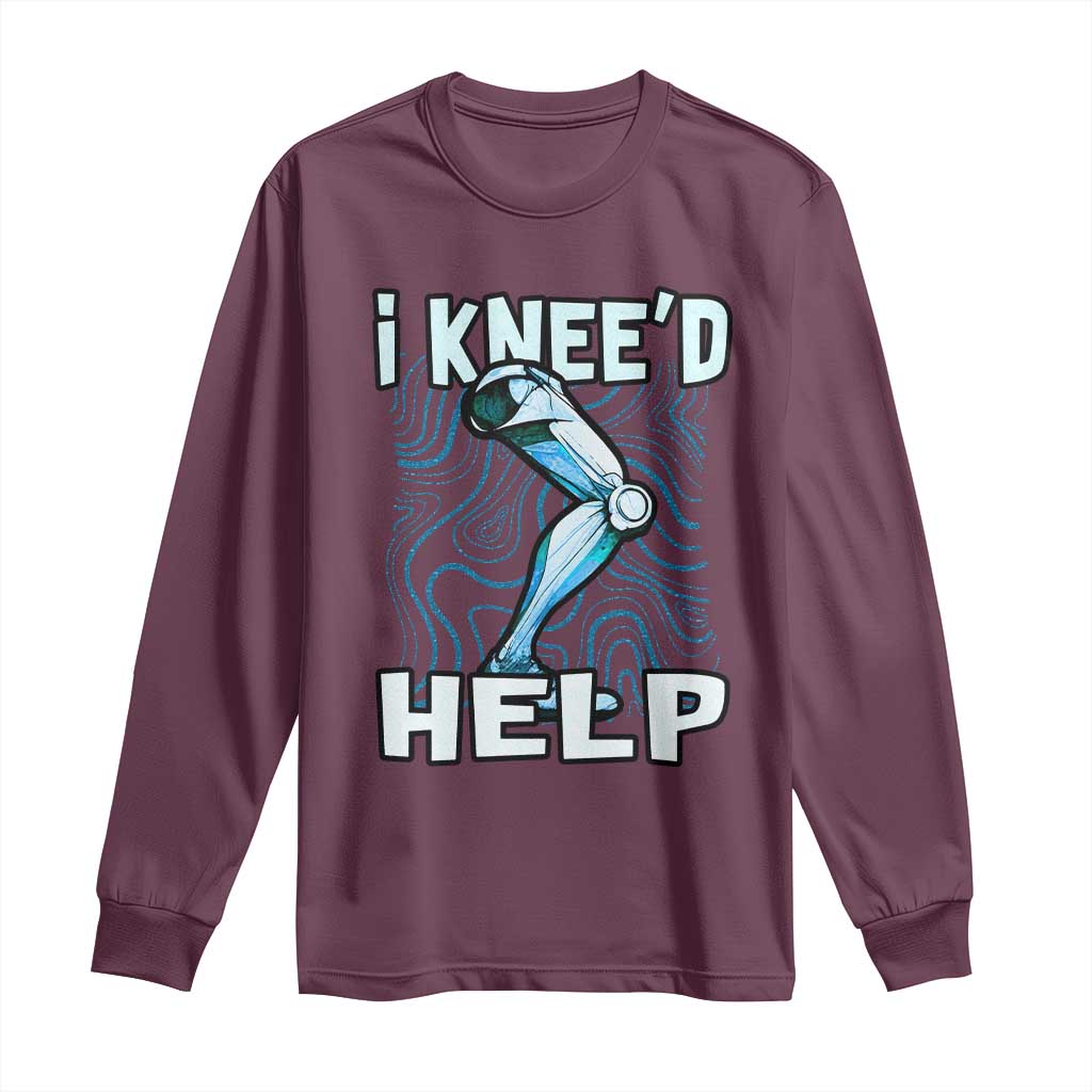 Funny Knee Replacement Surgery Long Sleeve Shirt I Knee'd Help Bones Injury Recovery